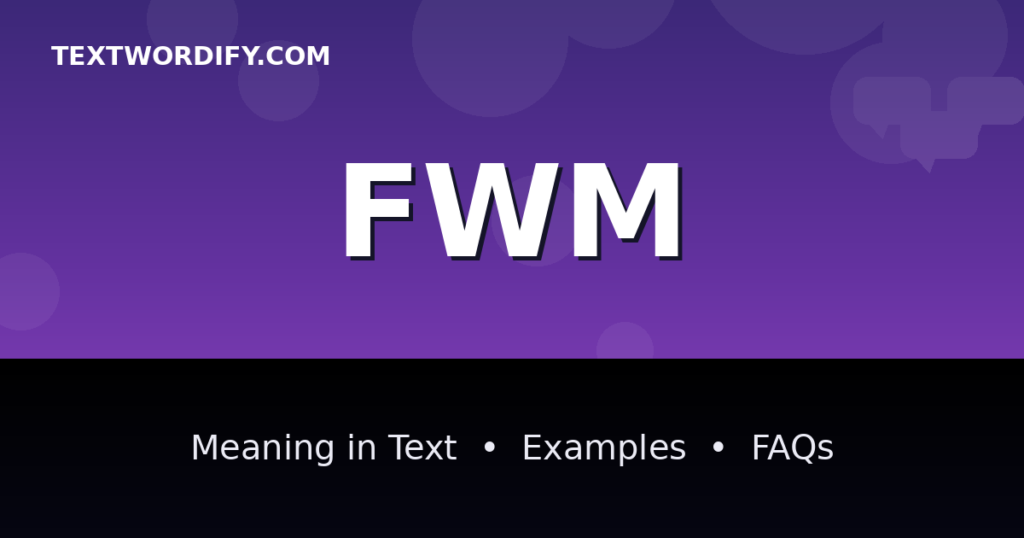 FWM meaning in text - complete guide with examples - TextWordify