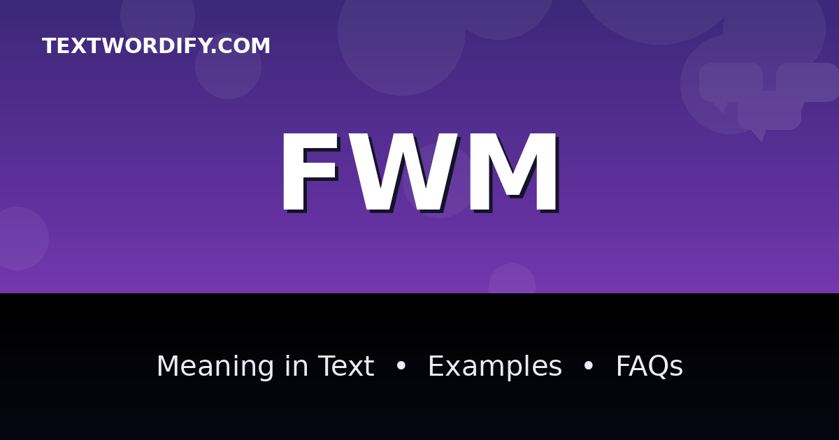 FWM meaning in text - complete guide with examples - TextWordify