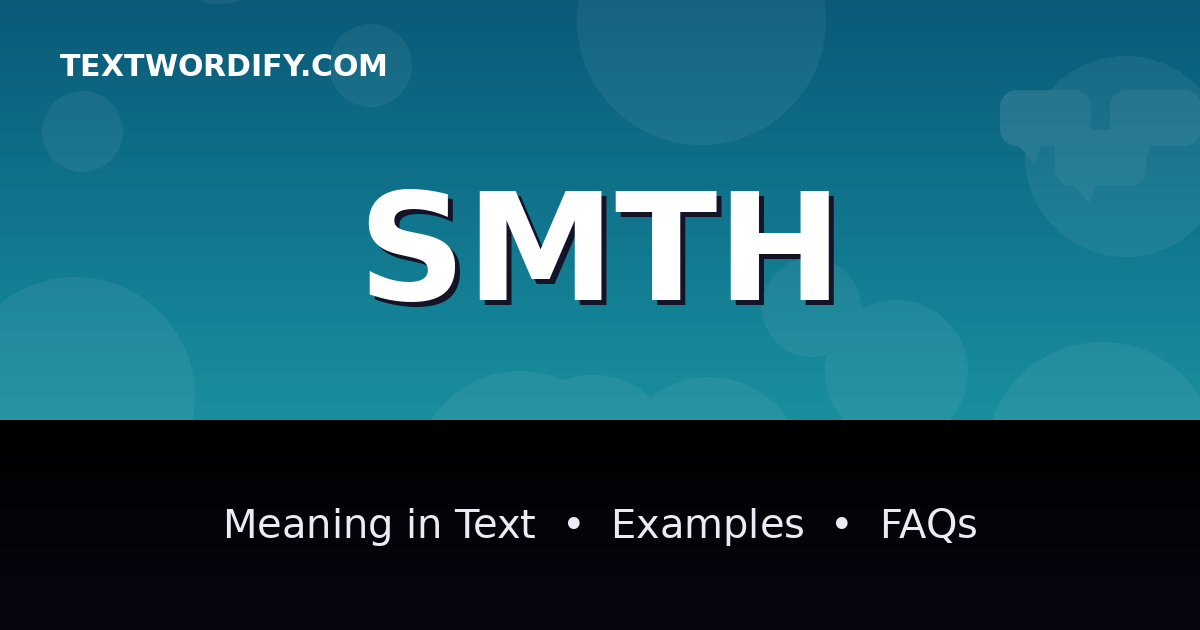 SMTH meaning in text - complete guide with examples - TextWordify