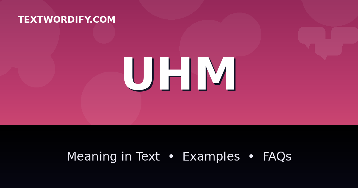 UHM meaning in text - complete guide with examples - TextWordify