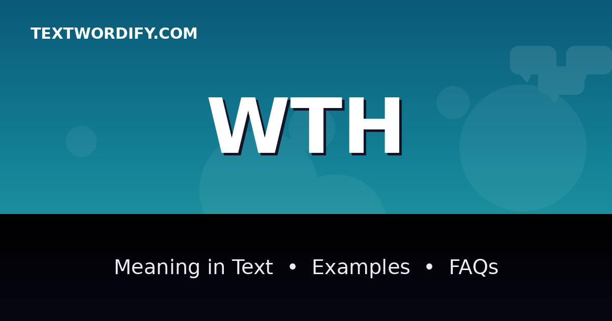 WTH meaning in text - complete guide with examples - TextWordify