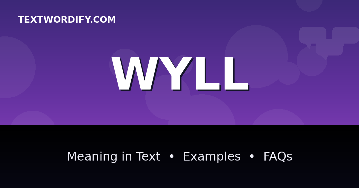 WYLL meaning in text - complete guide with examples - TextWordify
