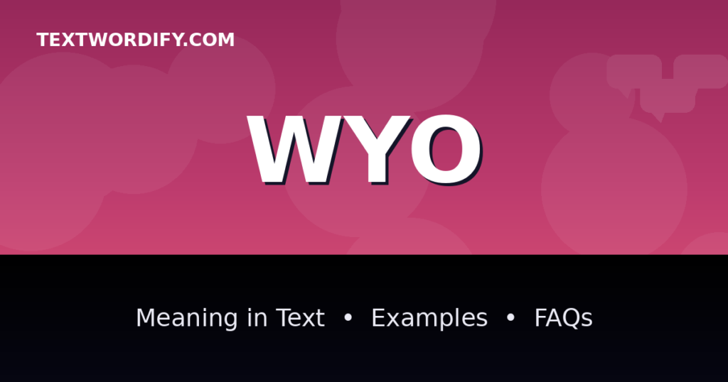 WYO meaning in text - complete guide with examples - TextWordify