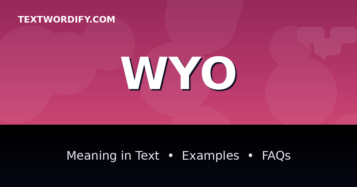 WYO meaning in text - complete guide with examples - TextWordify